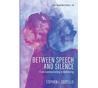 Between Speech and Silence: From Communicating to Meditating: 12 (Postmodern Ethics)