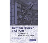 Between Spenser and Swift: English Writing in Seventeenth-Century Ireland