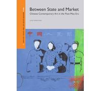 Between State and Market: Chinese Contemporary Art in the Post-Mao Era: 2 (Modern Asian Art and Visual Culture)
