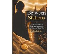 Between Stations: A Novel of Small Prayers, Second Chances, and the God Who Makes All Things New