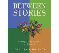 Between Stories: Seeing Every Season as Sacred