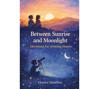 Between Sunrise and Moonlight: Devotions for growing hearts