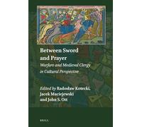 Between Sword and Prayer: Warfare and Medieval Clergy in Cultural Perspective: 3 (Explorations in Medieval Culture, 3)