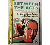 Between the Acts: Lives of Homosexual Men, 1885-1967