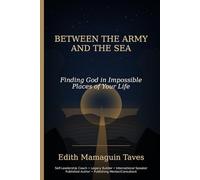 BETWEEN THE ARMY AND THE SEА: Finding God in Impossible Places of Your Life
