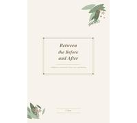 Between the Before and After: A Reflective Journal for Grief, Loss, and Healing