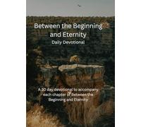 Between the Beginning and Eternity - Daily Devotions