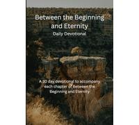 Between the Beginning and Eternity - Daily Devotions
