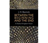 Between the Beginning and the End: A Radical Kingdom Vision
