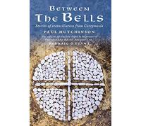 Between the Bells: Stories of reconciliation from Corrymeela