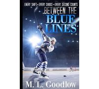 Between the Blue Lines: EVERY SHIFT. EVERY CHOICE. EVERY SECOND COUNTS