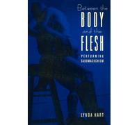 Between the Body and the Flesh : Performing Sadomasochism