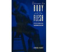 Between the Body and the Flesh: Performing Sadomasochism (Between Men-Between Women: Lesbian and Gay Studies)