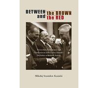 Between the Brown and the Red: Nationalism, Catholicism, and Communism in Twentieth-Century Poland-The Politics of Bolesław Piasecki (Polish and Polish-American Studies Series)
