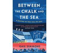 Between the Chalk and the Sea: A journey on foot into the past