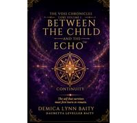 Between the Child and the Echo™: Continuity I (The Voss Chronicles™)