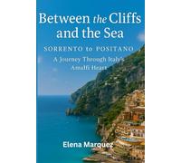 Between the Cliffs and the Sea: Sorrento to Positano: A Journey Through Italy’s Amalfi Heart