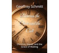 Between the Clock and the Call: Chronos, Kairos, and the Grace of Waiting