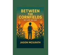 Between the Cornfields: My Life So Far