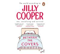 Between the Covers : Jilly Cooper on sex, socialising and survival