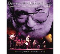 Between The Dark And Light: The grateful dead photography of Jay Blakesberg