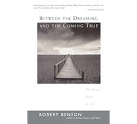 Between the Dreaming and the Coming True: The Road Home to God