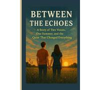 Between the Echoes: A Story of Two Voices, One Summer, and the Quiet That Changed Everything