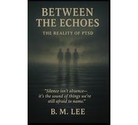 Between the Echoes: The Reality of PTSD