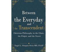 Between the Everyday and the Transcendent: Christian Philosophy in the Clinic, the Pulpit, and the Street