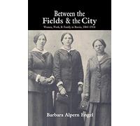 Between the Fields and the City: Women, Work, and Family in Russia, 1861-1914