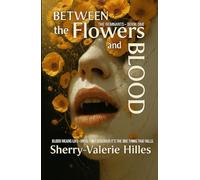 BETWEEN THE FLOWERS AND BLOOD [ The REMNANTS - Book ONE ]