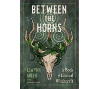 Between the Horns : A Book of Liminal Witchcraft