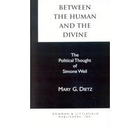 Between the Human and the Divine: The Political Thought of Simone Weil