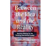 Between the Idea and the Reality: Decision-Making for the Thinking Educational Leader