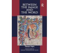 Between the Image and the Word: Theological Engagements with Imagination, Language and Literature (Routledge Studies in Theology, Imagination and the Arts)