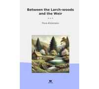 Between the Larch-woods and the Weir (Classic Books)