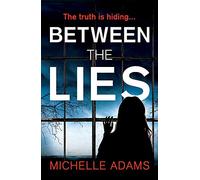 Between the Lies: a totally gripping psychological thriller with the most shocking twists
