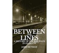 Between the Lines: A history of the railways in Glasgow