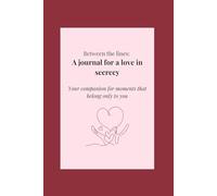 Between the lines: A Journal for love in secrecy: Your companion for moments that belong only to you