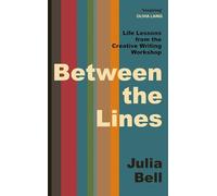 Between the Lines: Life Lessons from the Writing Workshop
