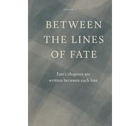 Between the Lines of Fate: VOLUME 5 (IN THE END, I AM THE STORY)