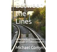 Between the Lines: Understanding the Hidden Language of Communication (Bridging Wisdom: Journeys for the Mind and Heart)