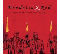 Between The Never And The Now by Vendetta Red