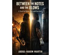 Between the Notes and the Blows: A Novel of Islam, Jazz and Survival