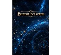 Between the Packets: A Cyber Security Professional's Journal for Tracking Incidents, Network Analysis, and Building Your InfoSec Career