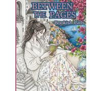 Between the Pages: Bookish Girls: 40 Cozy Grayscale Coloring Pages for Book Lovers