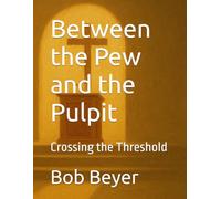 Between the Pew and the Pulpit:Crossing the Threshold