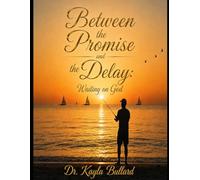 Between the Promise and the Delay:: Waiting on God!