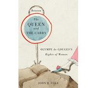 Between the Queen and the Cabby: Olympe de Gouges's Rights of Woman (Volume 52) (McGill-Queen’s Studies in the Hist of Id)