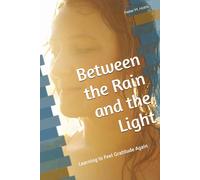 Between the Rain and the Light: Learning to Feel Gratitude Again: 1 (The Rain and Light Collection)